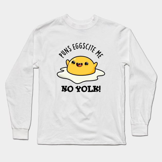 Puns Eggscite Me No Yolk Cute Fried Egg Pun Long Sleeve T-Shirt by punnybone